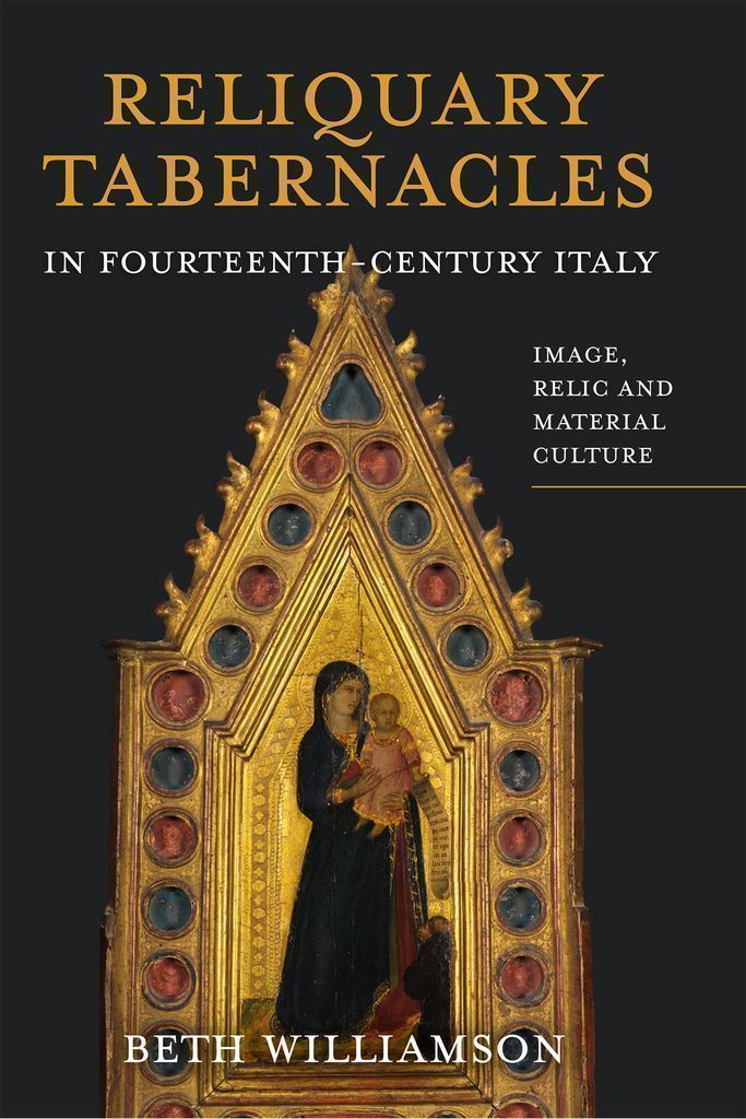 Cover image for Reliquary Tabernacles in Fourteenth-Century Italy