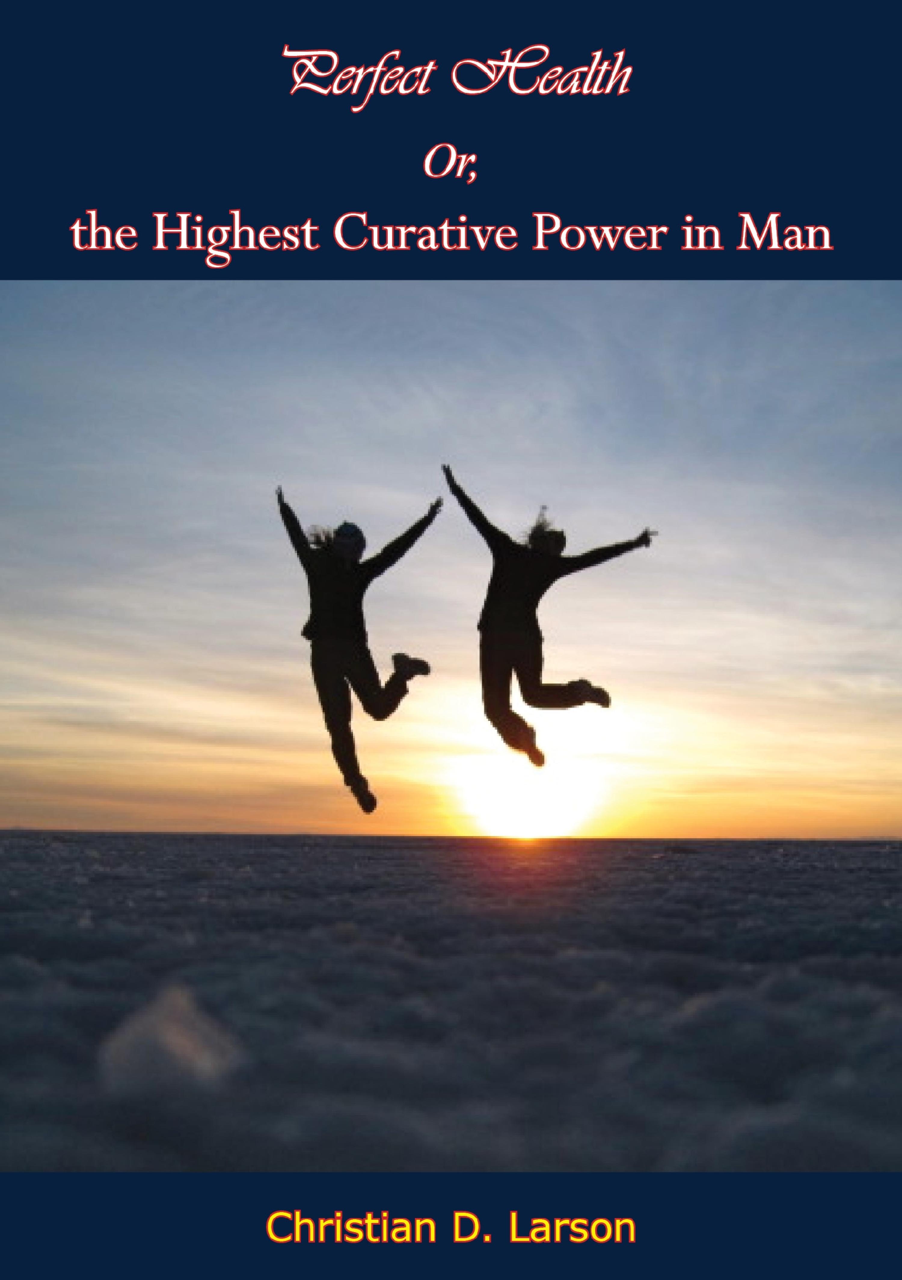 Cover image for Perfect Health Or, the Highest Curative Power in Man