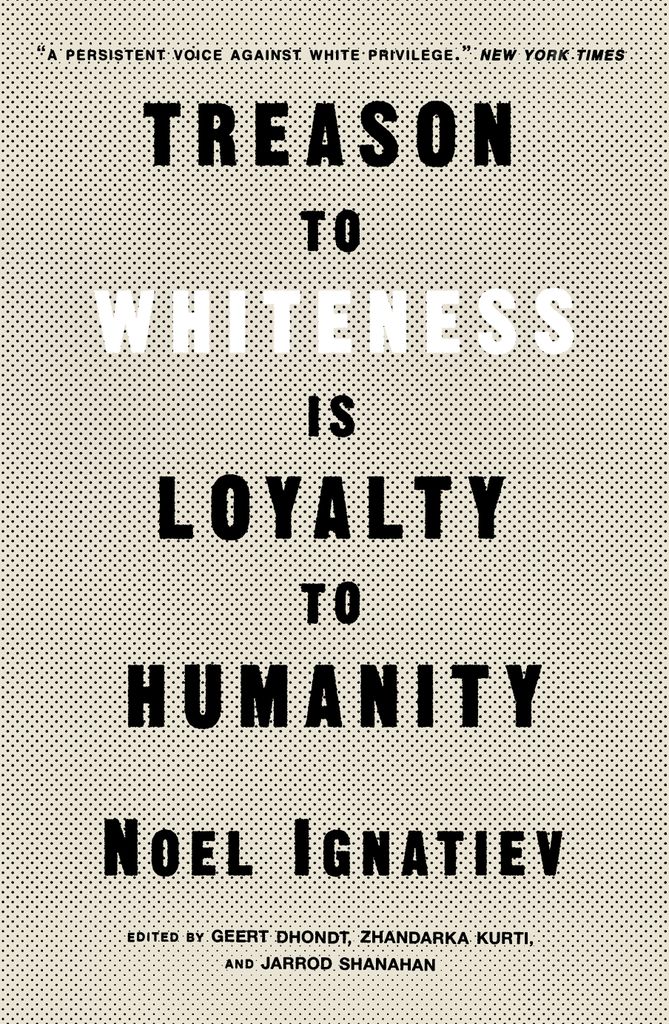 Cover image for Treason to Whiteness Is Loyalty to Humanity