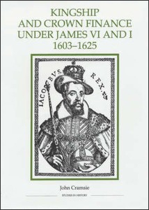 Cover image for Kingship and Crown Finance under James VI and I, 1603-1625