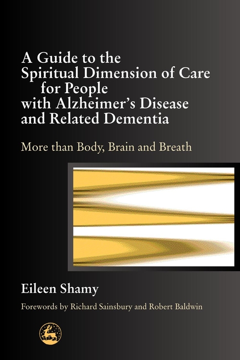 A Guide to the Spiritual Dimension of Care for People with Alzheimer's Disease and Related Dementia