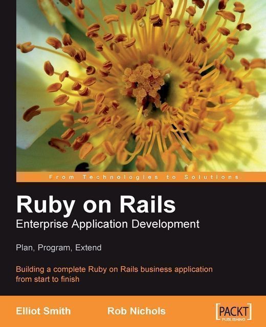 Ruby on Rails Enterprise Application Development: Plan, Program, Extend