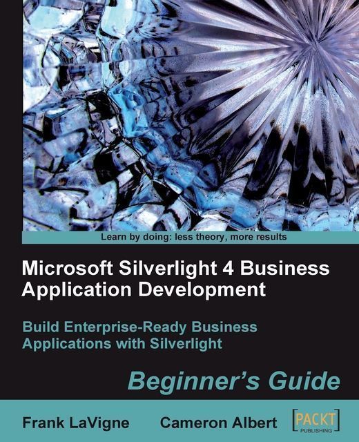 Microsoft Silverlight 4 Business Application Development: Beginner's Guide