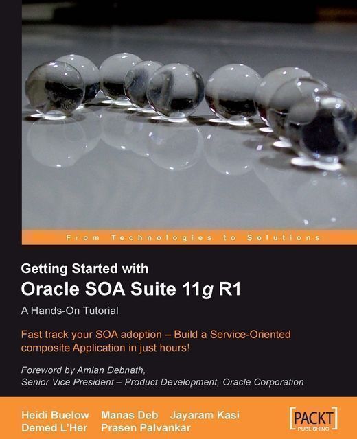 Getting Started with Oracle SOA Suite 11g R1 - A Hands-On Tutorial