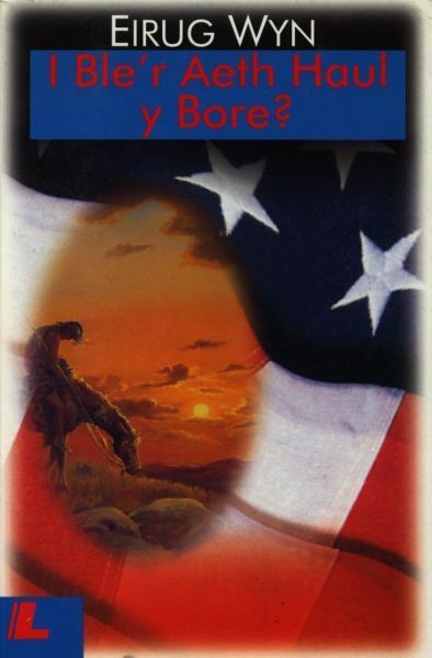Cover image for I Ble'r Aeth Haul y Bore