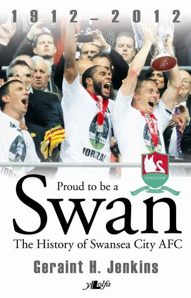 Cover image for Proud to Be a Swan - The History of Swansea City Afc 1912-2012