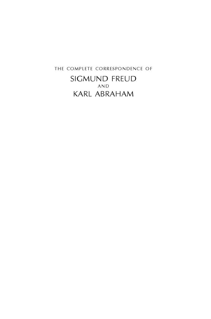 The Complete Correspondence of Sigmund Freud and Karl Abraham 1907-1925