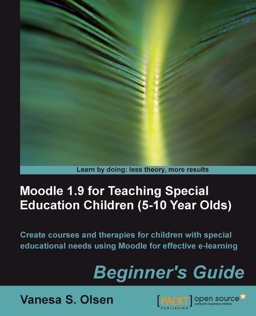 Moodle 1.9 for Teaching Special Education Children (5-10 Year Olds): Beginner's Guide