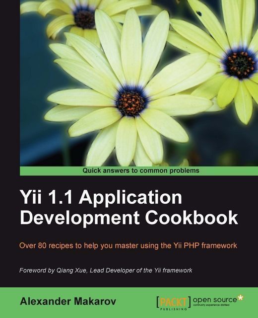 Yii 1.1 Application Development Cookbook