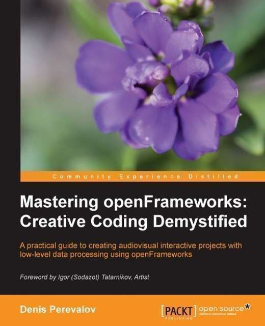 Mastering openFrameworks: Creative Coding Demystified