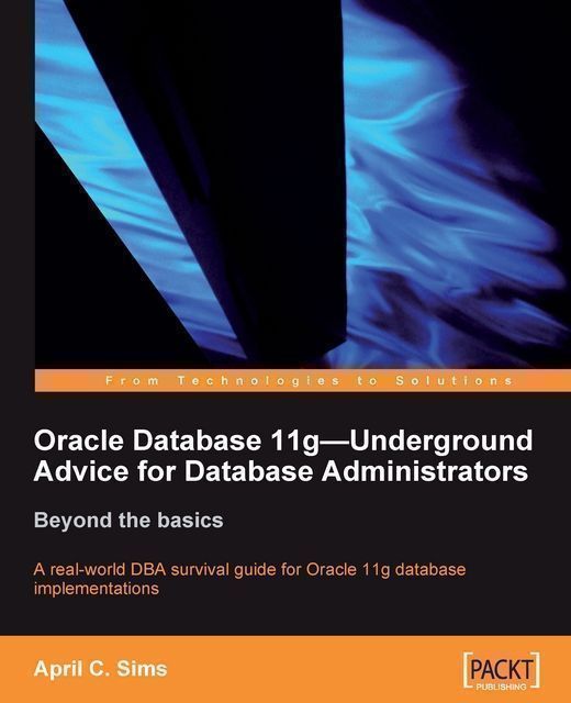 Oracle Database 11g - Underground Advice for Database Administrators