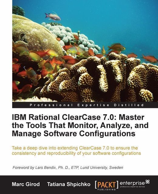 IBM Rational ClearCase 7.0: Master the Tools That Monitor, Analyze, and Manage Software Configurations