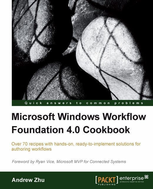 Microsoft Windows Workflow Foundation 4.0 Cookbook