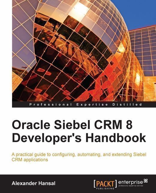 Oracle Siebel CRM 8 Developer's Handbook