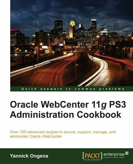 Oracle WebCenter 11g PS3 Administration Cookbook