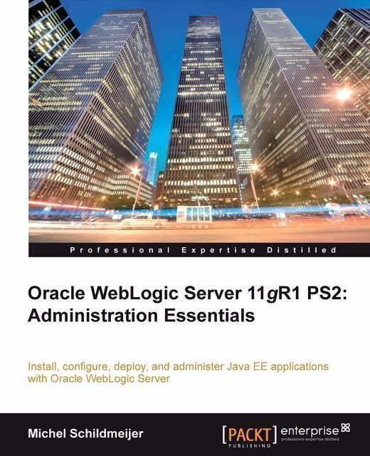 Oracle Weblogic Server 11gR1 PS2: Administration Essentials