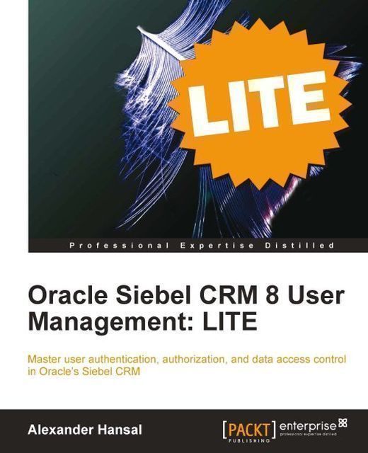 Oracle Siebel CRM 8 User Management: LITE