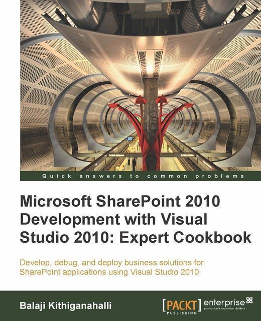 Microsoft SharePoint 2010 Development with Visual Studio 2010: Expert Cookbook