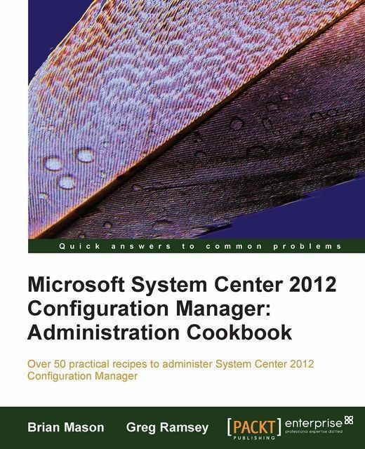 Microsoft System Center 2012 Configuration Manager: Administration Cookbook