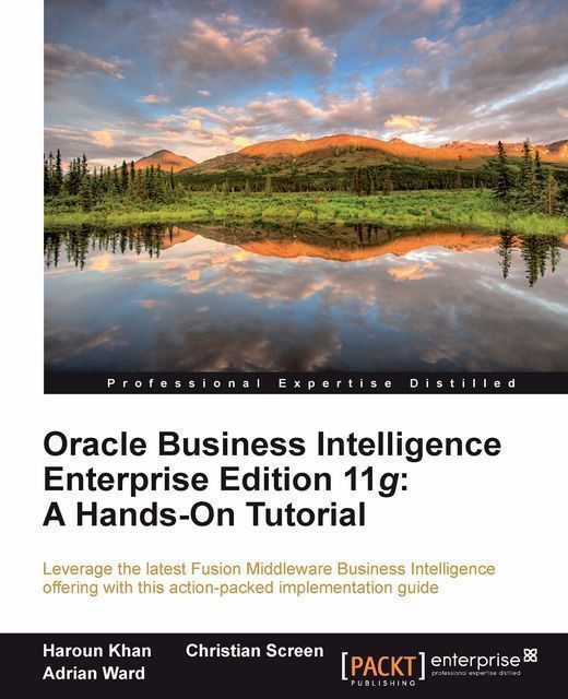 Oracle Business Intelligence Enterprise Edition 11g: A Hands-On Tutorial