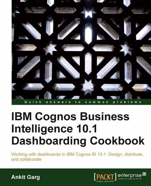 IBM Cognos Business Intelligence 10.1 Dashboarding cookbook