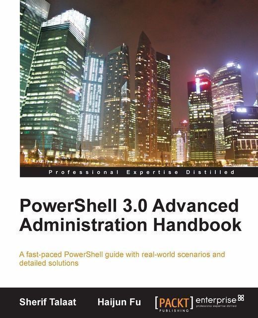 PowerShell 3.0 Advanced Administration Handbook