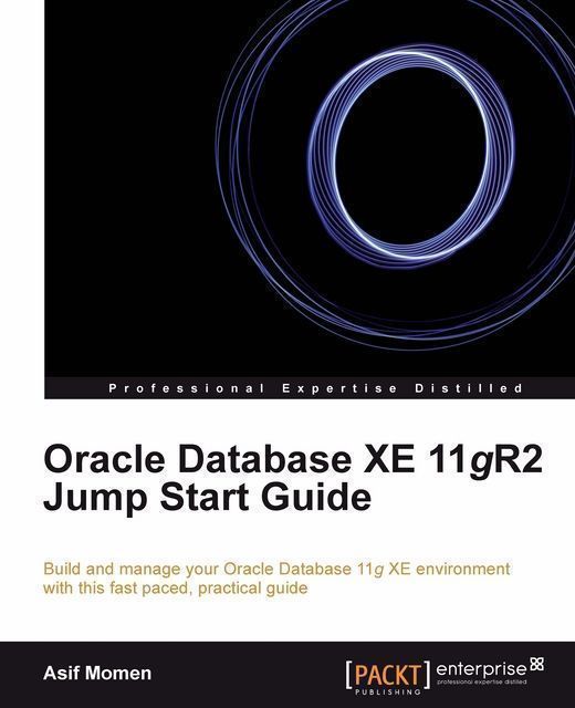 Oracle Database XE 11gR2 Jump Start Guide