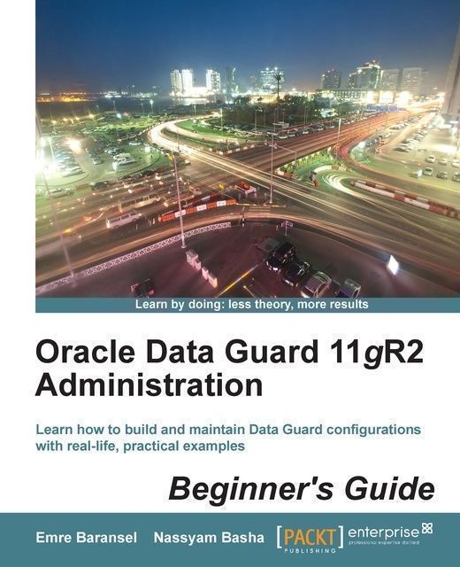 Oracle Data Guard 11gR2 Administration Beginner's Guide