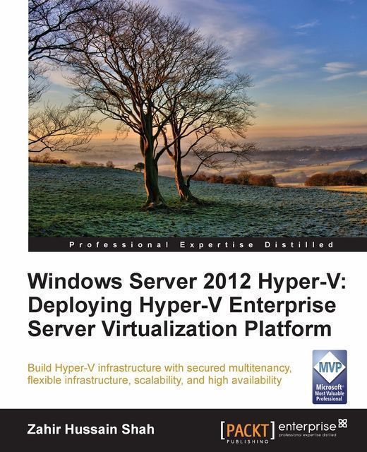 Windows Server 2012 Hyper-V: Deploying the Hyper-V Enterprise Server Virtualization Platform