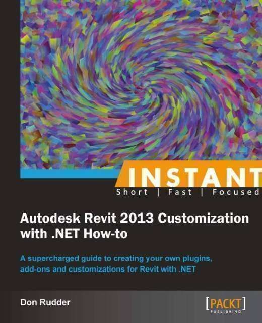 Instant Autodesk Revit 2013 Customization with .NET How-to