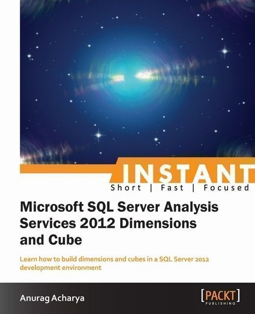 Instant Microsoft SQL Server Analysis Services 2012 Dimensions and Cube