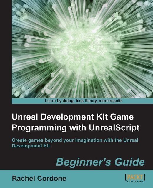 Unreal Development Kit Game Programming with UnrealScript