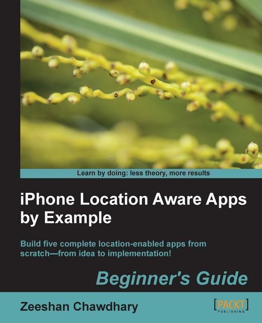 iPhone Location Aware Apps by Example: Beginner's Guide