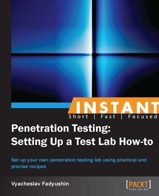 Instant Penetration Testing: Setting Up a Test Lab How-to