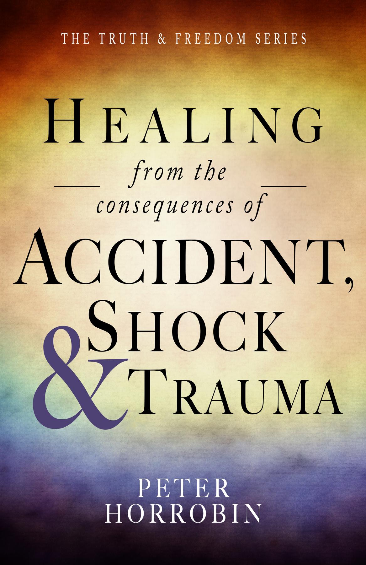 Cover image for Healing from the consequences of Accident, Shock and Trauma