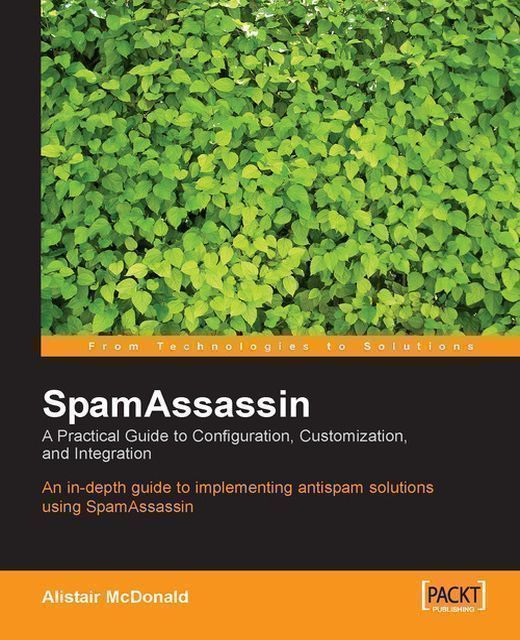 SpamAssassin: A Practical Guide to Configuration, Customization, and Integration