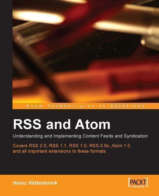 RSS and Atom: Understanding and Implementing Content Feeds and Syndication