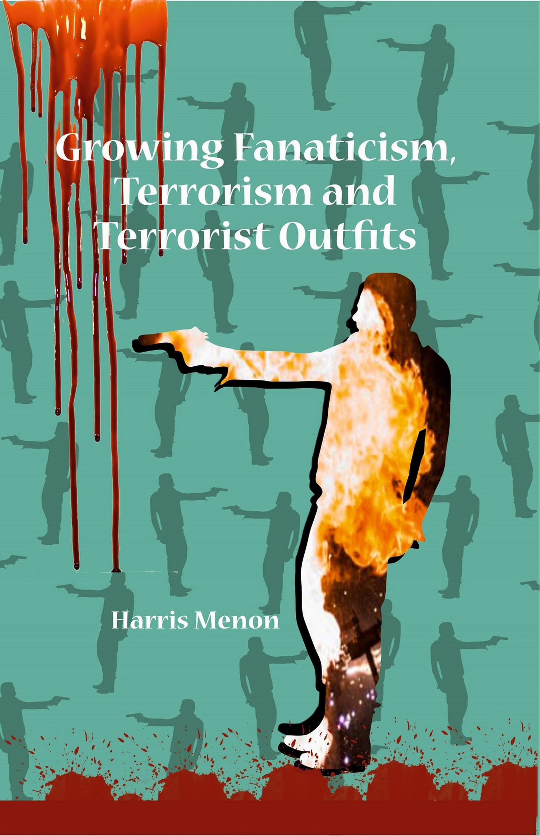 Cover image for Growing Fanaticism, Terrorism and Terrorist Outfits