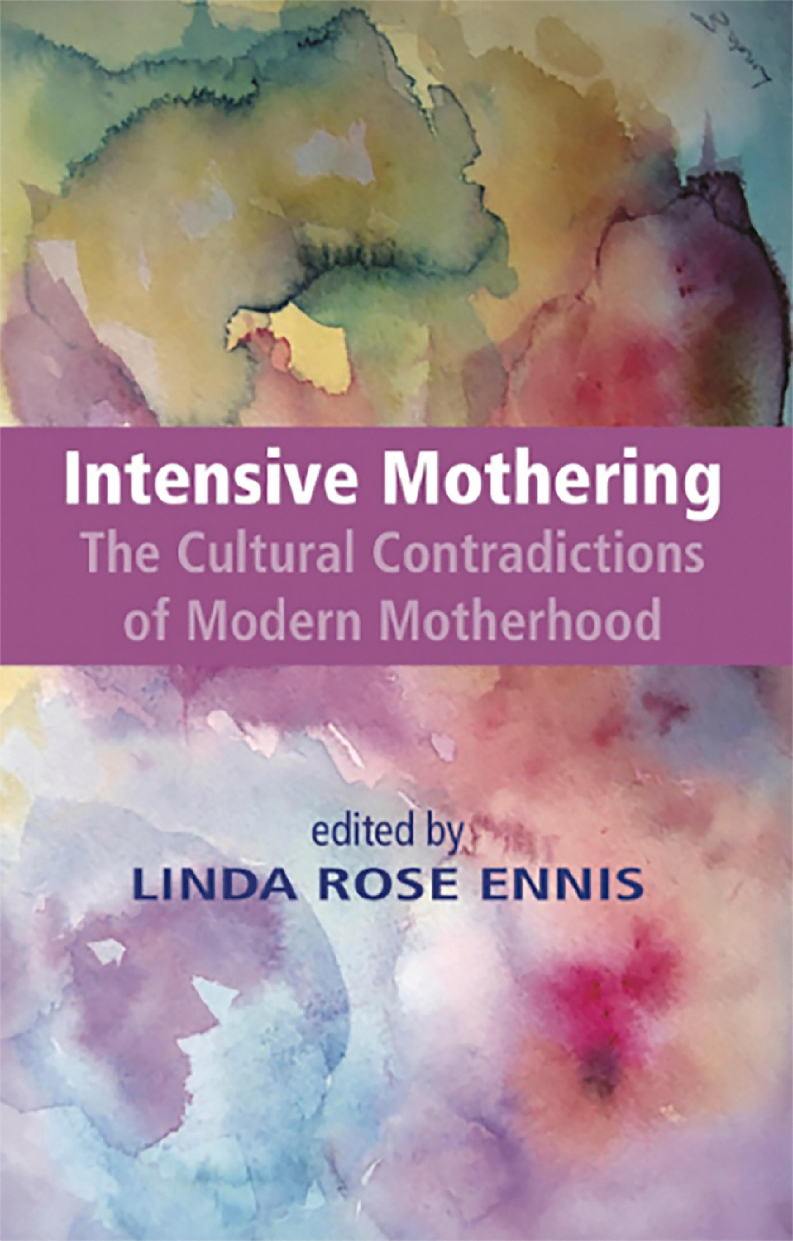 Cover image for Intensive Mothering: The Cultural Contradictions of Modern Motherhood