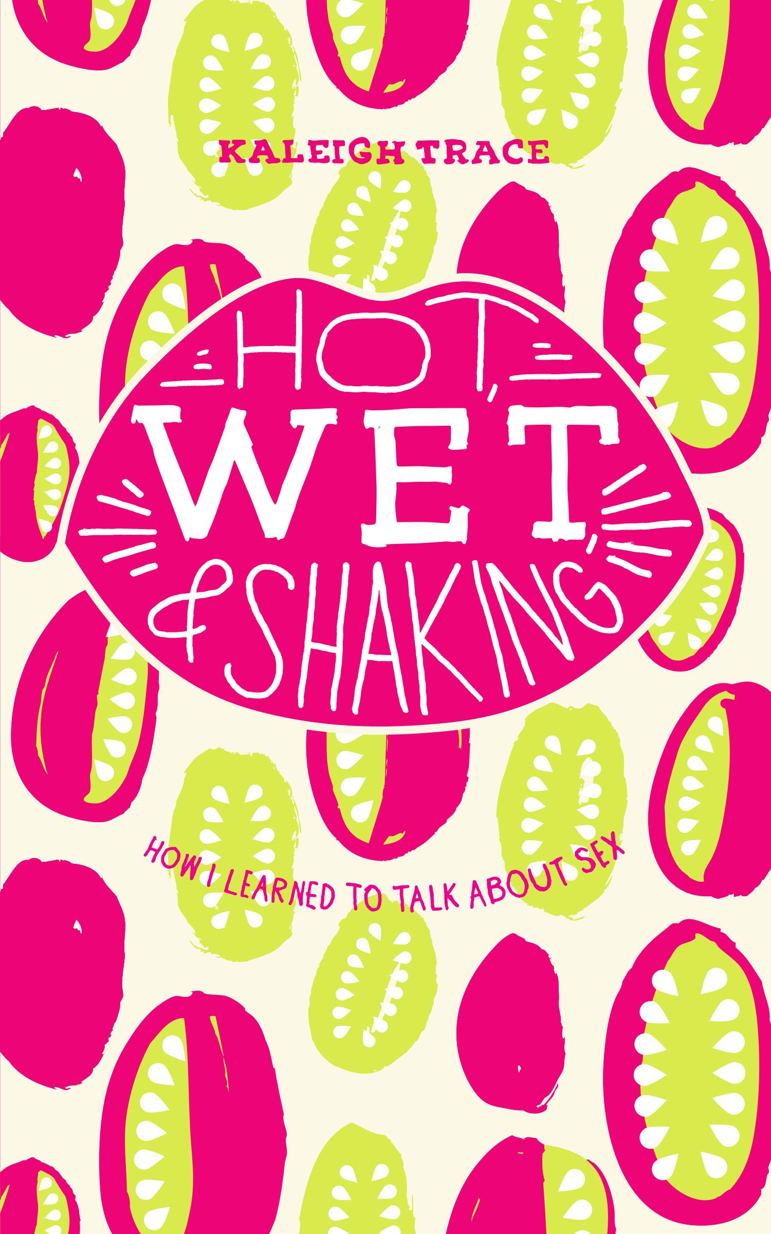 Hot, Wet, and Shaking: How I Learned to... by: Kaleigh Trace -  9781926743554 | RedShelf