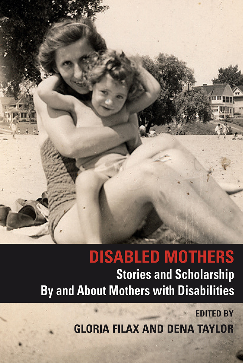 Cover image for Disabled Mothers: Stories and Scholarship By and About Mother with Disabilities