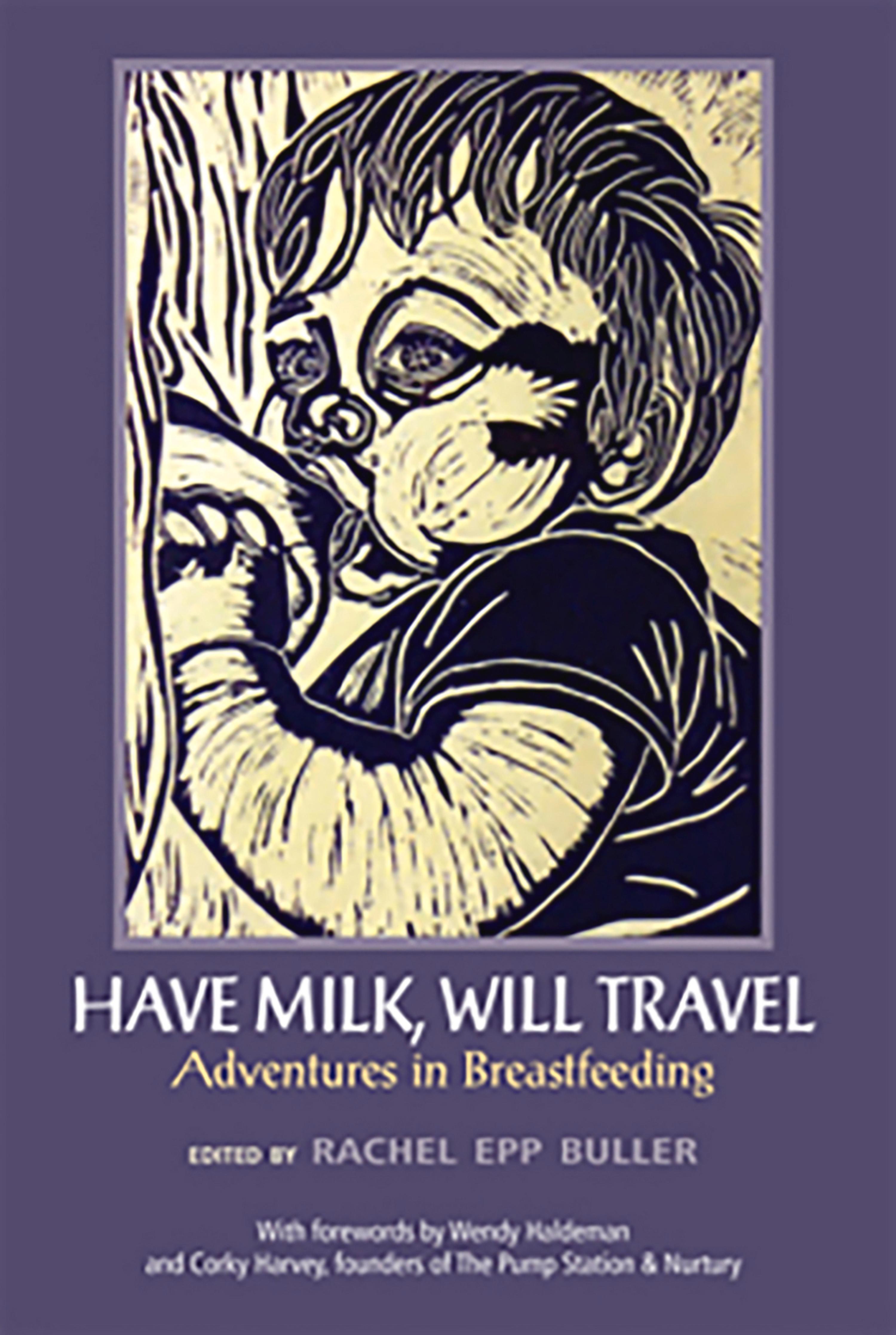 Cover image for Have Milk, Will Travel: Adventures in Breastfeeding
