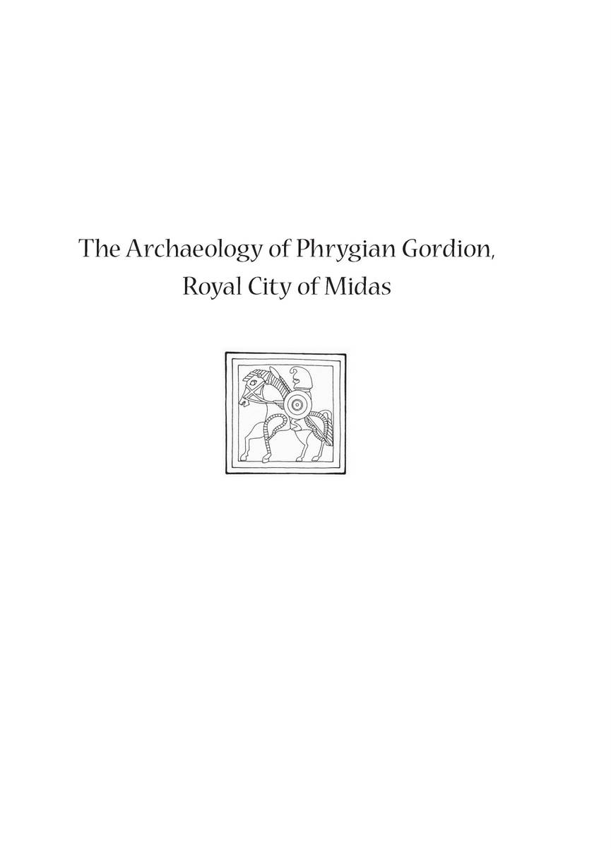 The Archaeology of Phrygian Gordion, Royal City of Midas