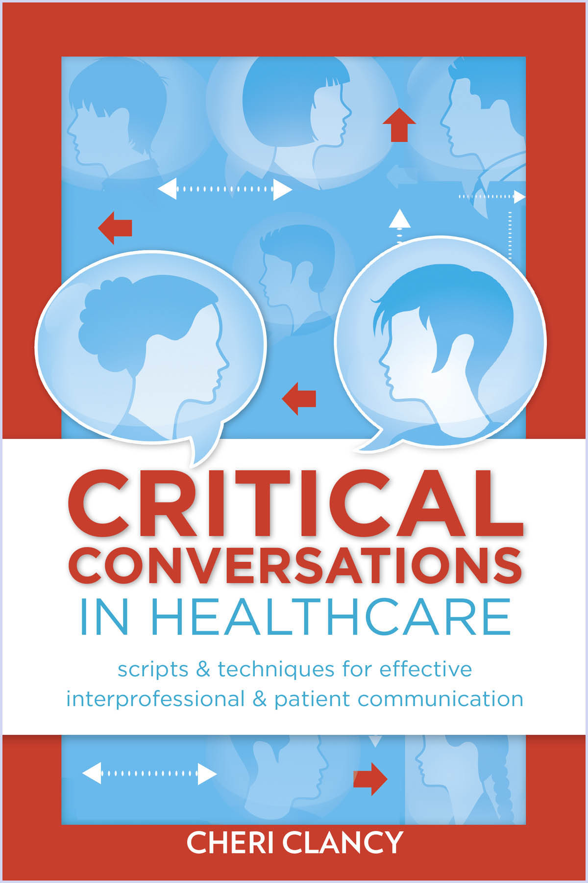 Critical Conversations in Healthcare Scripts & Techniques for Effective Interprofessional & Patient Communication