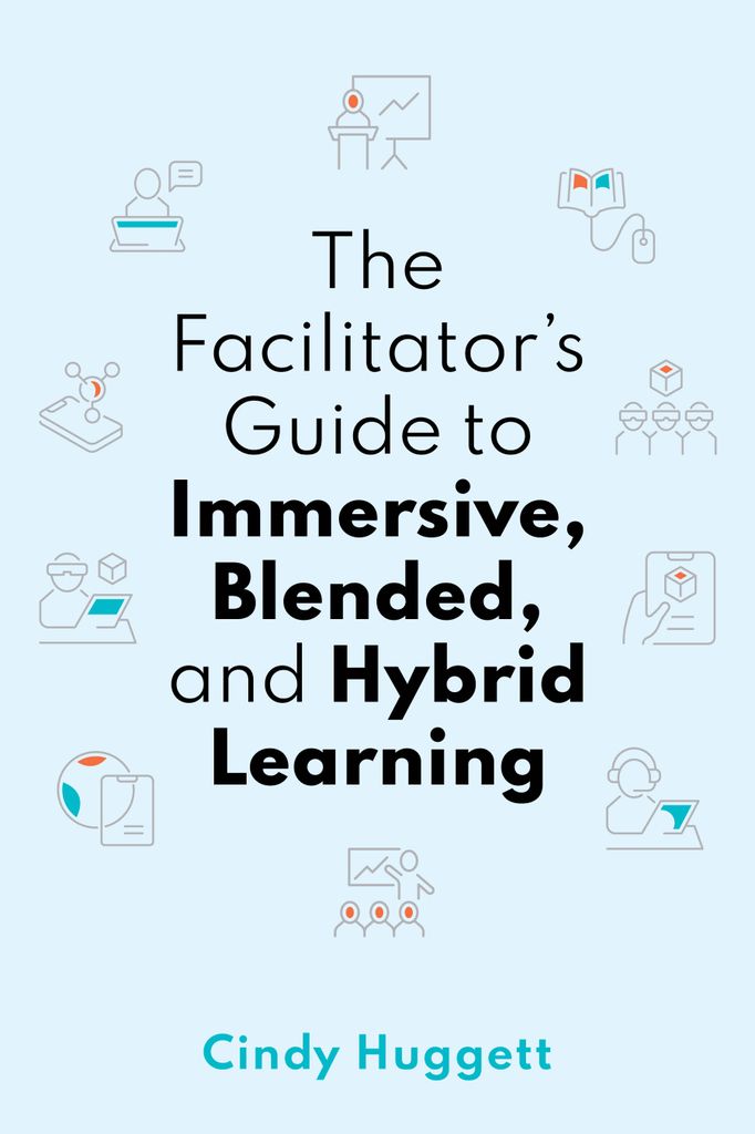 Cover image for The Facilitator's Guide to Immersive, Blended, and Hybrid Learning