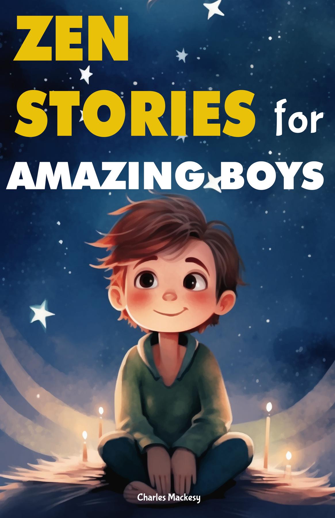 Cover image for Zen Stories for Amazing Boys: 21 Wisdom Buddha Tales to Nurture Gratitude, Patience, Kindness, Bravery, and the Indomitable Spirit