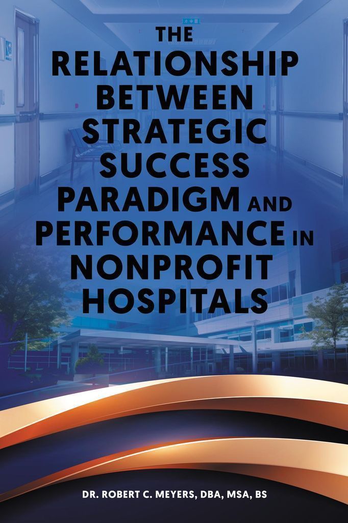 Cover image for The Relationship Between Strategic Success Paradigm and Performance in Nonprofit Hospitals