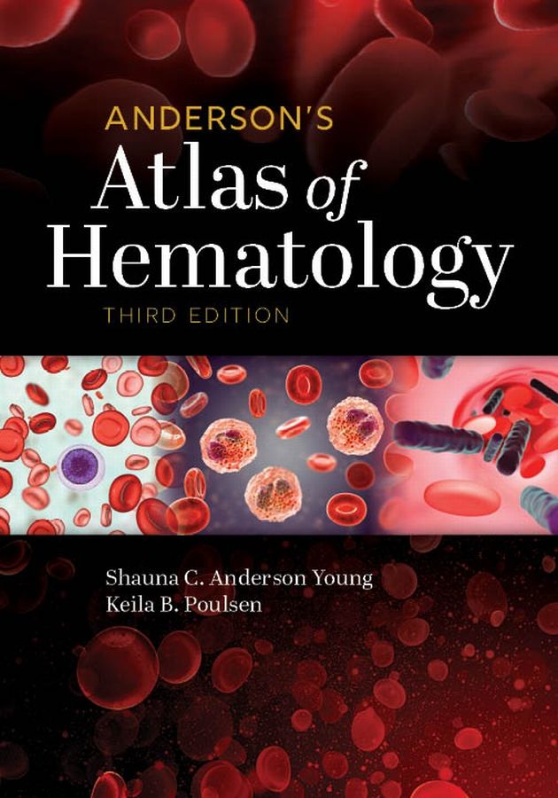 Anderson's Atlas of Hematology by: Shauna C. Anderson Young