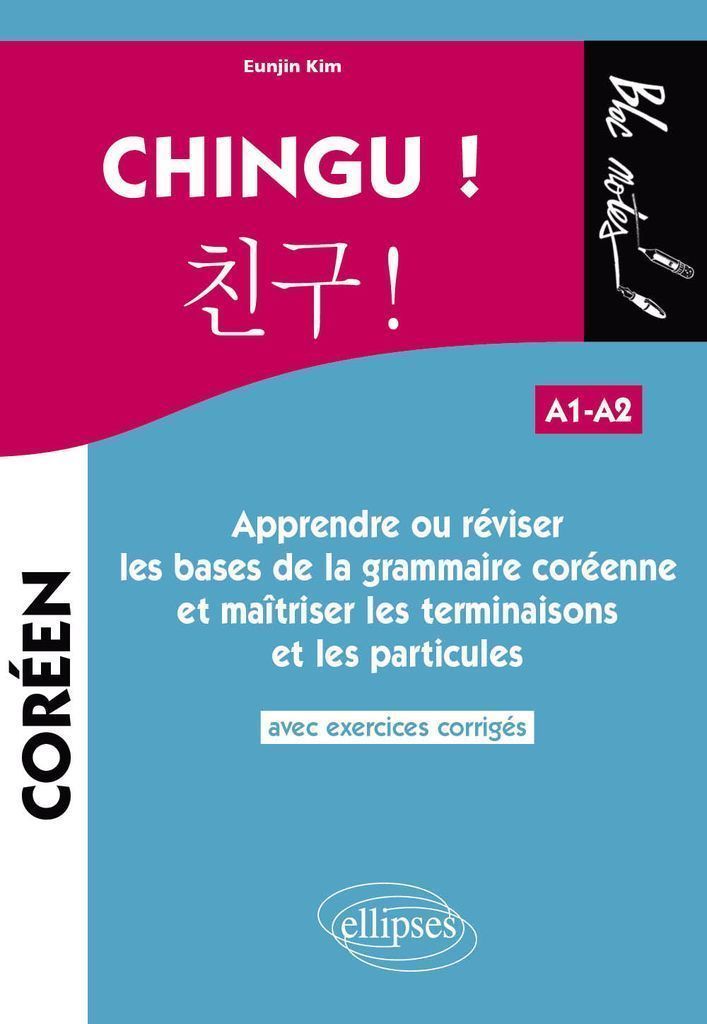 Cover image for CHINGU ! Apprendre ou reviser les bases de la grammaire coreenne et maitriser les terminaisons et les particules. (avec exercices corriges) (A1-A2)