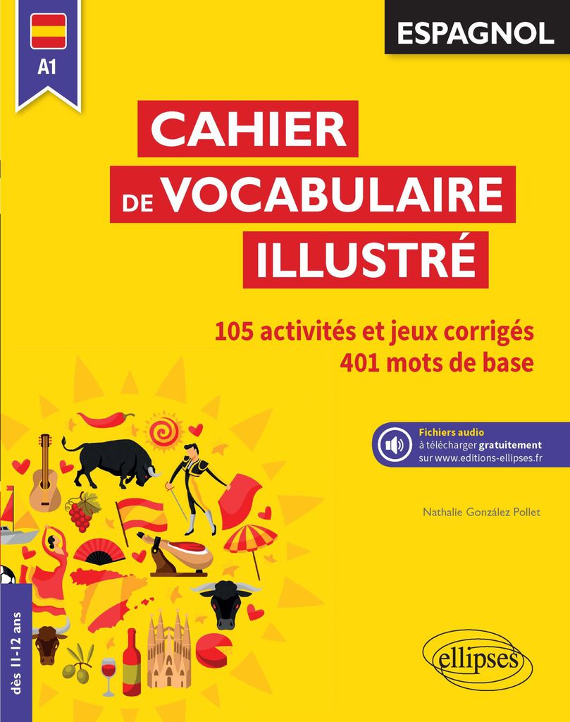 Cover image for Espagnol. Cahier de vocabulaire illustre. Vocabulaire de base. Activites et jeux corriges. (A1) (des 11 ans) (avec fichiers audio)